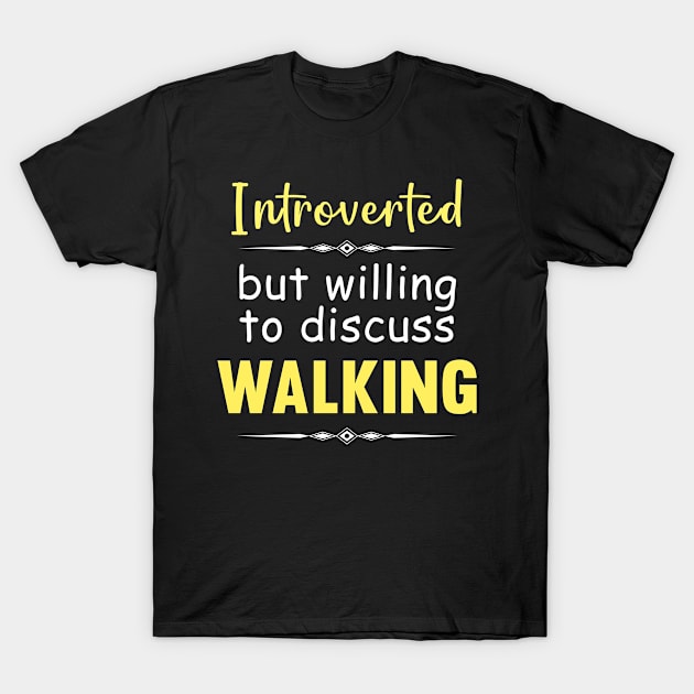 Introverted But Willing To Discuss Walking Walker Walk T-Shirt by Happy Life